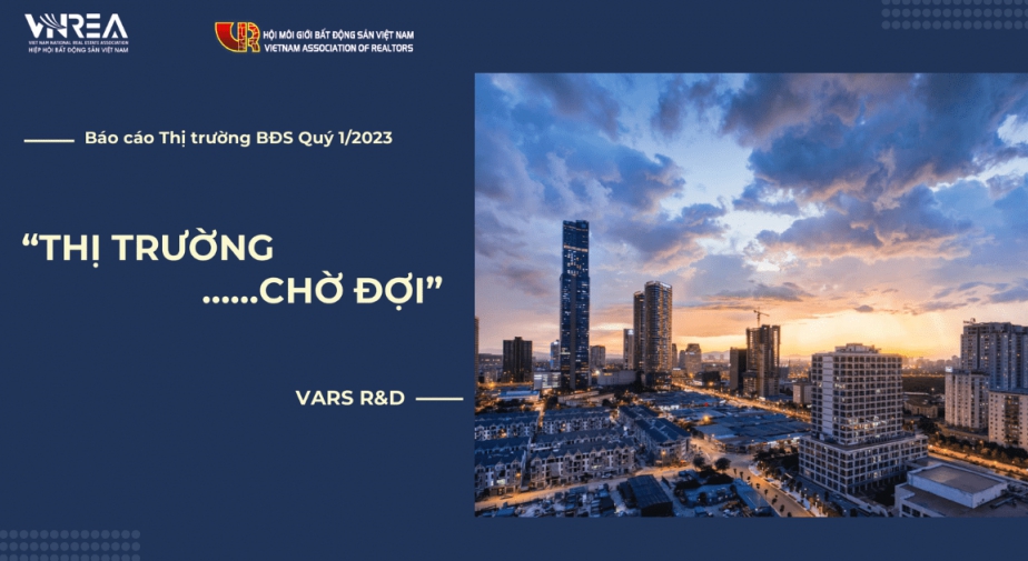 Báo cáo thị trường Bất Động Sản Quý 1/2023 (Phần 1: Toàn cảnh thị trường Bất Động Sản quý 1/2023)