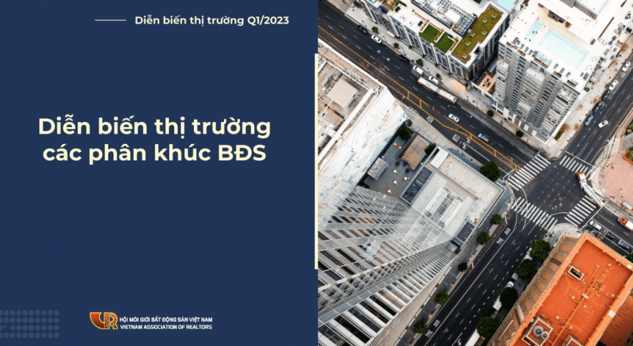Báo cáo thị trường Bất Động Sản Quý 1/2023 (Phần 2: Diễn biến thị trường các phân khúc Bất Động Sản Quý 1/2023)