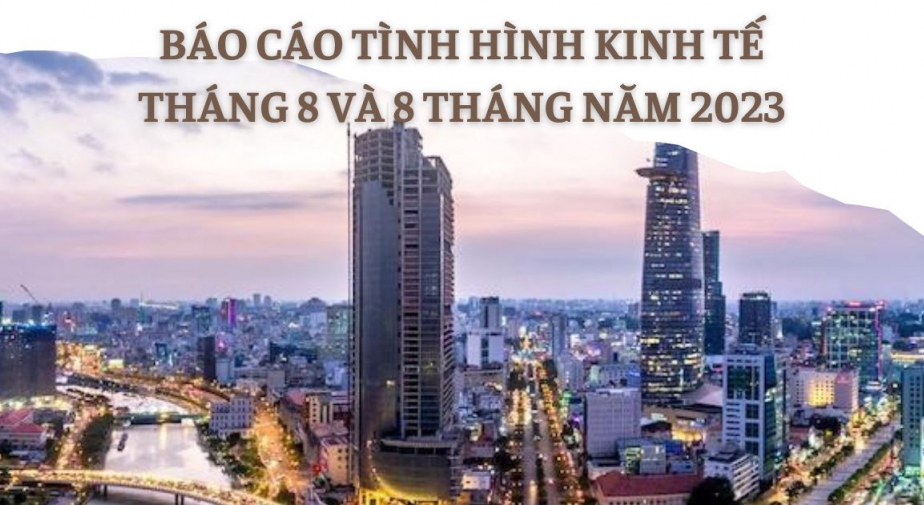 Báo cáo tình hình kinh tế tháng 8 và 8 tháng năm 2023